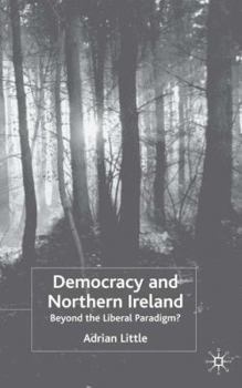 Hardcover Democracy and Northern Ireland: Beyond the Liberal Paradigm? Book