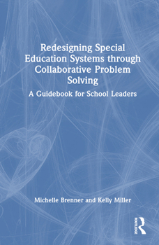 Hardcover Redesigning Special Education Systems through Collaborative Problem Solving: A Guidebook for School Leaders Book