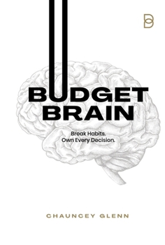 Hardcover Budget Brain: Break Habits. Own Every Decision. Book