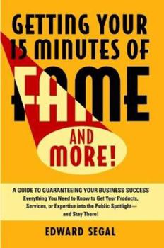 Paperback Getting Your 15 Minutes of Fame and More!: A Guide to Guaranteeing Your Business Success Book