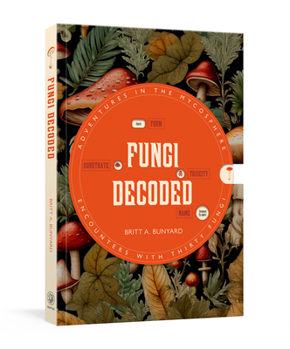 Paperback Fungi Decoded: Adventures in the Mycosphere--Encounters with Thirty Fungi Book