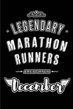 Paperback Legendary Marathon Runners are born in December: Blank Lined profession Journal Notebooks Diary as Appreciation, Birthday, Welcome, Farewell, Thank Yo Book