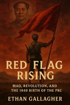 Paperback Red Flag Rising: Mao, Revolution, and the 1949 Birth of the PRC Book