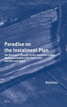 Paradise on the Instalment Plan: The Economic Thought of the Australian Labour Movement Between the Depression and the Long Boom