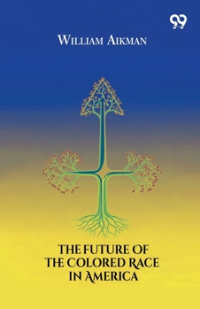 The Future of the Colored Race in America: Being an Article in the Presbyterian Quarterly Review of July, 1862