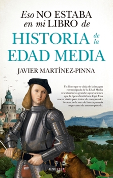 Eso no estaba en mi libro de Historia de la Edad Media / That was not in my History Book of the Middle Ages (Spanish Edition)