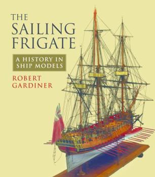 Paperback The Sailing Frigate: A History in Ship Models Book