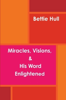 Paperback Miracles, Visions, & His Word Enlightened Book