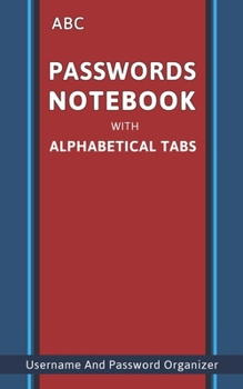 ABC Passwords Notebook With Alphabetical Tabs: Mini Pocket Internet Password Logbook With A-Z Alphabet Tabs - Online Username And Password Organizer