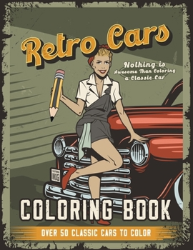 Paperback Retro Cars Coloring Book: Nothing is Awesome Than Coloring a Classic Car, Over 50 Classic Cars to Color Book