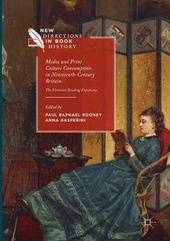 Paperback Media and Print Culture Consumption in Nineteenth-Century Britain: The Victorian Reading Experience Book