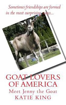 Paperback Goat Lovers of America: The story of life, friendships and Jenny the goat. Book