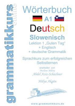 Paperback Wörterbuch Deutsch - Slowenisch A1 Lektion 1 "Guten Tag": Lernwortschatz Deutsch - Slowenisch A1 Lektion 1 Guten Tag + Kurs per Internet [German] Book