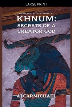 Khnum: Secrets of a Creator God (Gods of Egypt, Myth and Mystery)