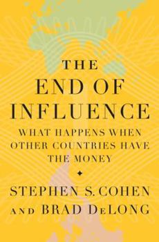 Hardcover The End of Influence: What Happens When Other Countries Have the Money Book