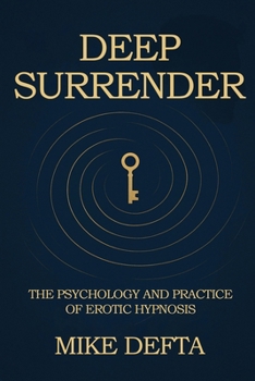 Paperback Deep Surrender: The Psychology and Practice of Erotic Hypnosis Book