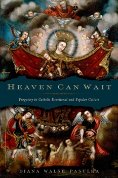 Hardcover Heaven Can Wait: Purgatory in Catholic Devotional and Popular Culture Book