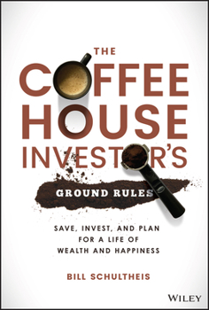 Hardcover The Coffeehouse Investor's Ground Rules: Save, Invest, and Plan for a Life of Wealth and Happiness Book