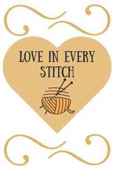 Paperback Gift Notebook Blank Lined Knitting crochet Journal - Love in every stitch: Funny blank lined journal knitting- knitting crochet patterns logbook- hand Book