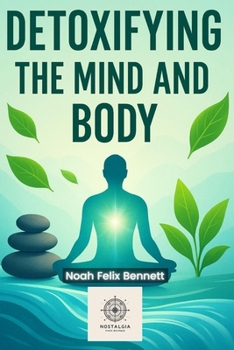 Paperback Detoxifying the Mind and Body: A Quick Practical Guide Book