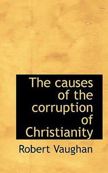 Paperback The Causes of the Corruption of Christianity Book
