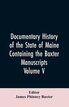 Paperback Documentary History of the State of Maine, Containing the Baxter Manuscripts. Volume V Book