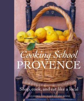 Hardcover Cooking School Provence: Shop, Cook, and Eat Like a Local Book
