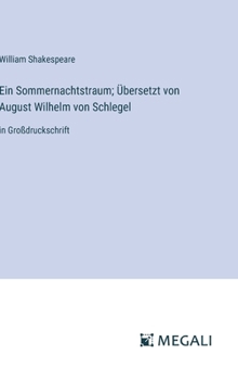 Ein Sommernachtstraum; Übersetzt von August Wilhelm von Schlegel: in Großdruckschrift (German Edition)