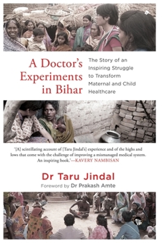 Paperback A Doctor's Experiments in Bihar: The Story of an Inspiring Struggle to Transform Maternal and Child Healthcare Book