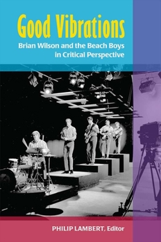 Hardcover Good Vibrations: Brian Wilson and the Beach Boys in Critical Perspective Book