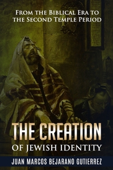 The Creation of Jewish Identity: From the Biblical Era to the Second Temple Period
