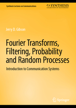 Hardcover Fourier Transforms, Filtering, Probability and Random Processes: Introduction to Communication Systems Book