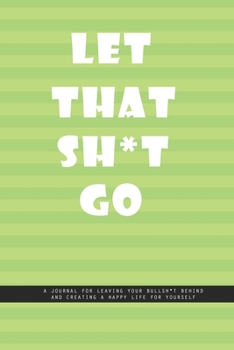 Paperback PISTACHIO GREEN LINED Notebook: Let That Shit Go. A journal for leaving your bullshit behind and creating a happy life for yourself.: Beautiful Whit l Book