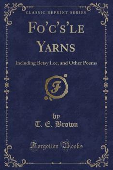 Paperback Fo'c's'le Yarns: Including Betsy Lee, and Other Poems (Classic Reprint) Book
