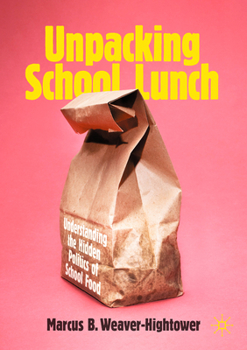 Unpacking School Lunch: Understanding the Hidden Politics of School Food