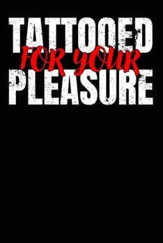 Funny Tattooed for Your Pleasure for Tattoo Lovers Composition Notebook and Diary: 6x9 College Ruled Lined Pages