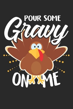 Paperback Pour Some Gravy On Me: Funny Turkey Thanksgiving Gifts Journal/Notebook Blank Lined Ruled 6x9 120 Pages Book