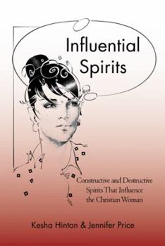Paperback Influential Spirits: Constructive and Destructive Spirits That Influence the Christian Woman Book