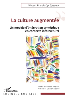 La culture augmentée: Un modèle d’intégration symétrique en contexte interculturel (Logiques Sociales) (French Edition)
