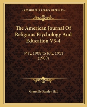 Paperback The American Journal Of Religious Psychology And Education V3-4: May, 1908 to July, 1911 (1909) Book