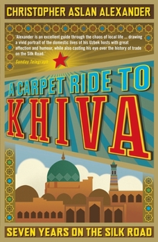 Paperback A Carpet Ride to Khiva: Seven Years on the Silk Road Book