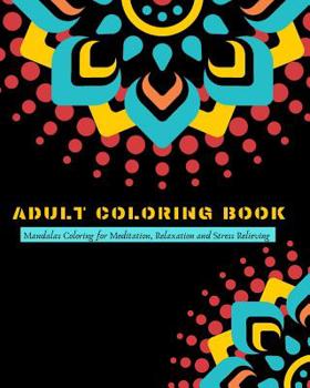 Adult Coloring Book: Mandalas Coloring for Meditation, Relaxation and Stress Relieving 50 mandalas to color, 8 x 10 inches