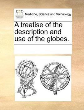 Paperback A Treatise of the Description and Use of the Globes. Book