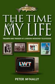 Paperback The Time of My Life: Triumph and Tragedy at London Weekend Television Book