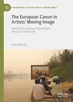 The European Canon and Contemporary Artists’ Moving Image (Experimental Film and Artists’ Moving Image)