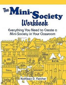 Paperback The Mini-Society Workbook: Everything You Need to Create a Mini-Society in Your Classroom Book