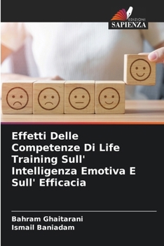 Paperback Effetti Delle Competenze Di Life Training Sull' Intelligenza Emotiva E Sull' Efficacia [Italian] Book