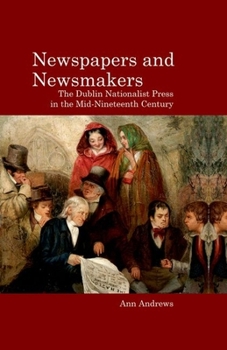 Paperback Newspapers and Newsmakers: The Dublin Nationalist Press in the Mid-Nineteenth Century Book