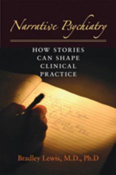 Hardcover Narrative Psychiatry: How Stories Can Shape Clinical Practice Book