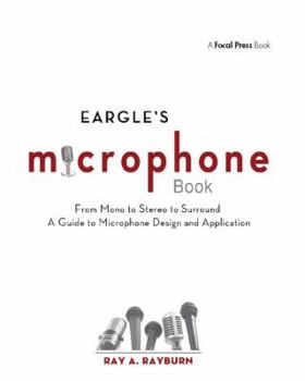 Hardcover Eargle's the Microphone Book: From Mono to Stereo to Surround - A Guide to Microphone Design and Application Book